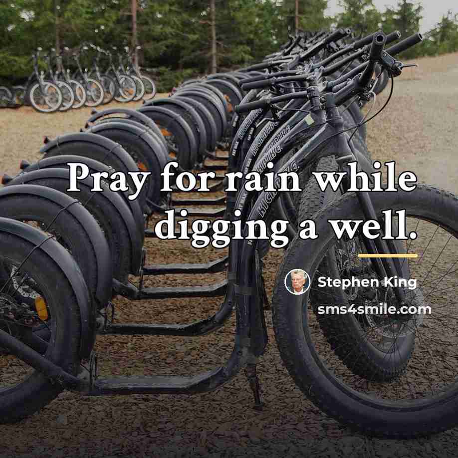 “Pray for rain while digging a well.…” quote by Stephen King