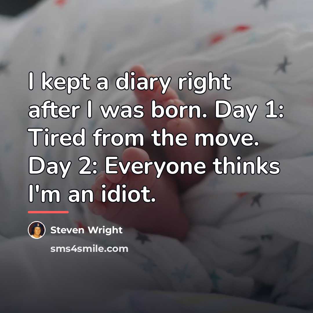 “I kept a diary right after I was born. Day…” quote by Steven Wright