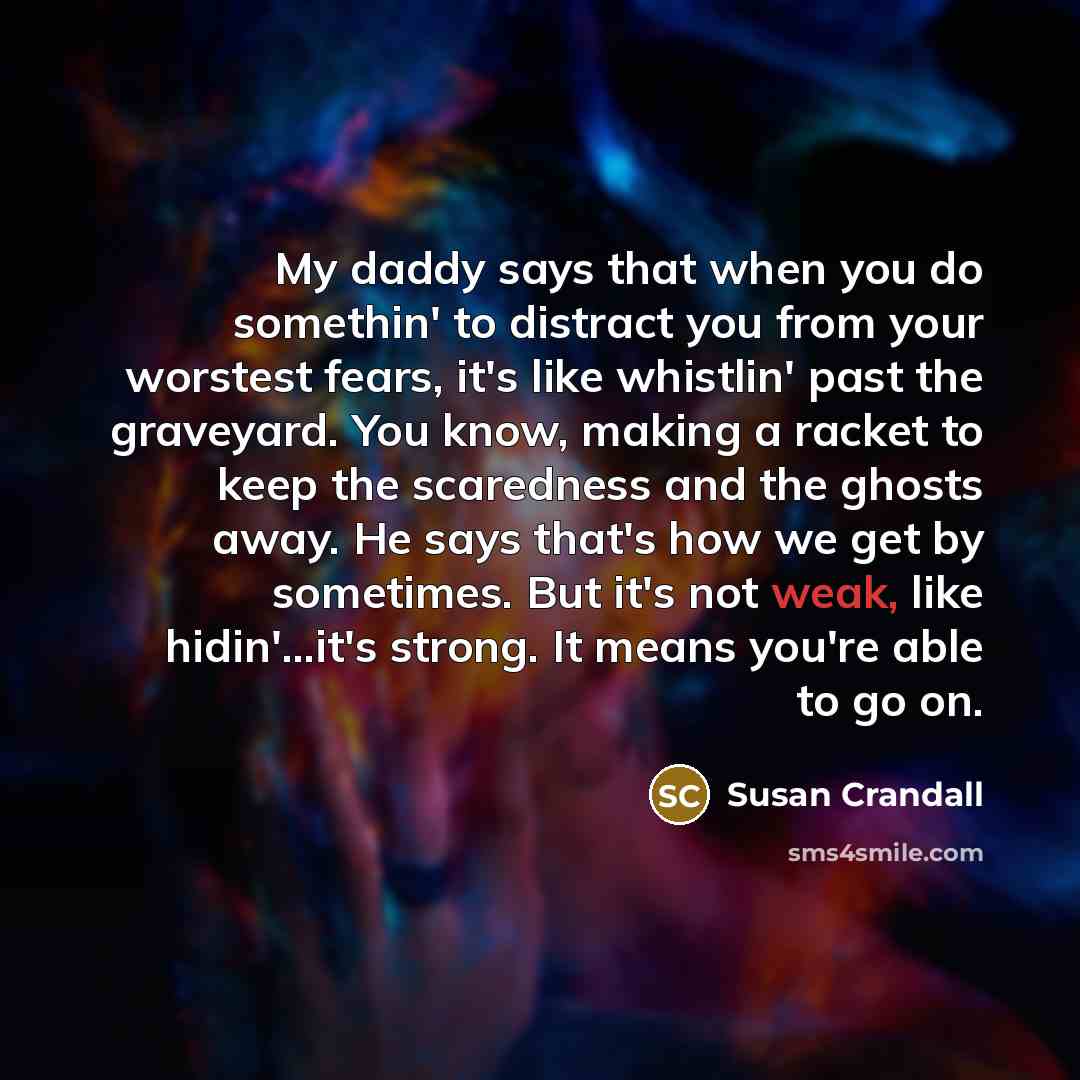 “My daddy says that when you do somethin' to distract…” quote by Susan Crandall