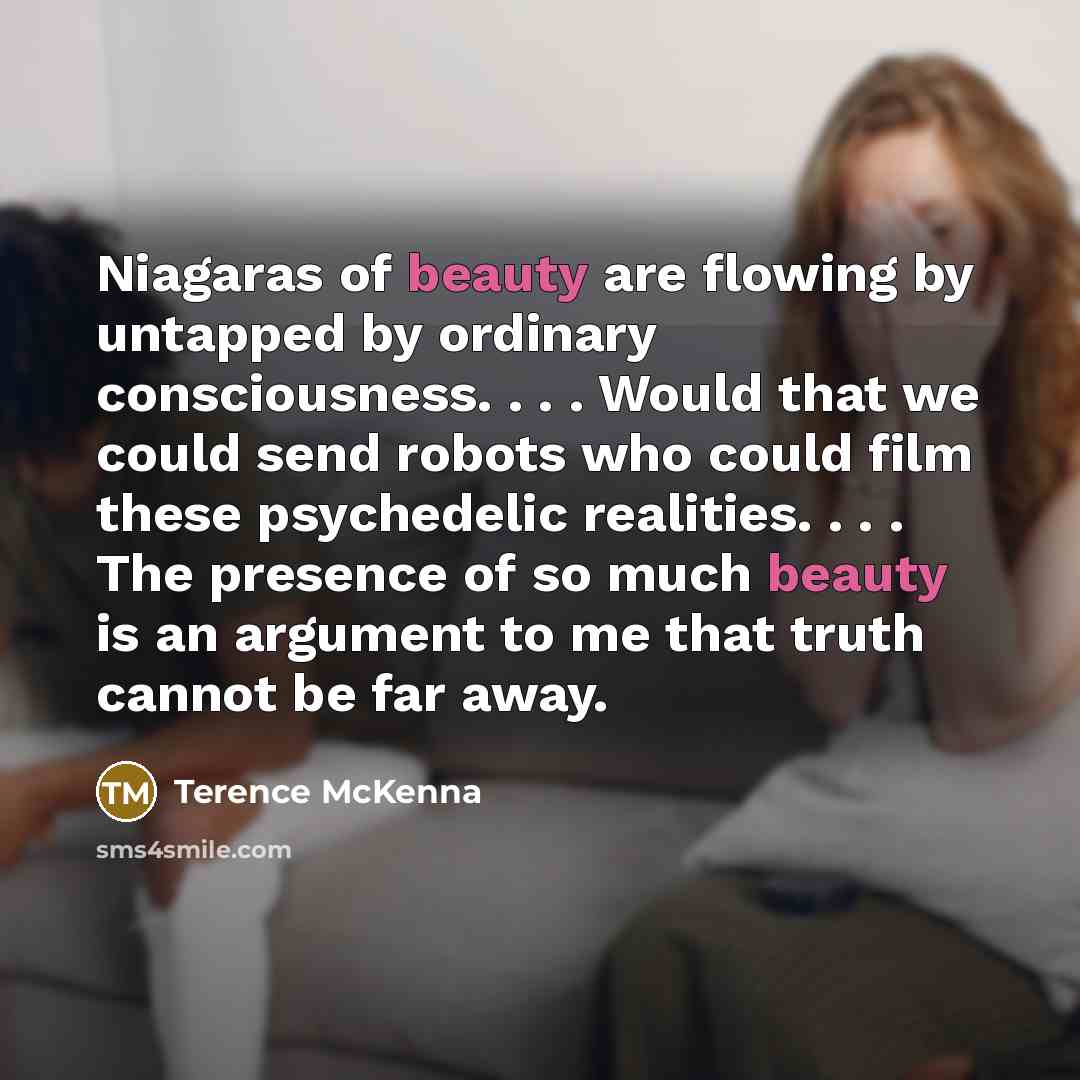 “Niagaras of beauty are flowing by untapped by ordinary consciousness.…” quote by Terence McKenna