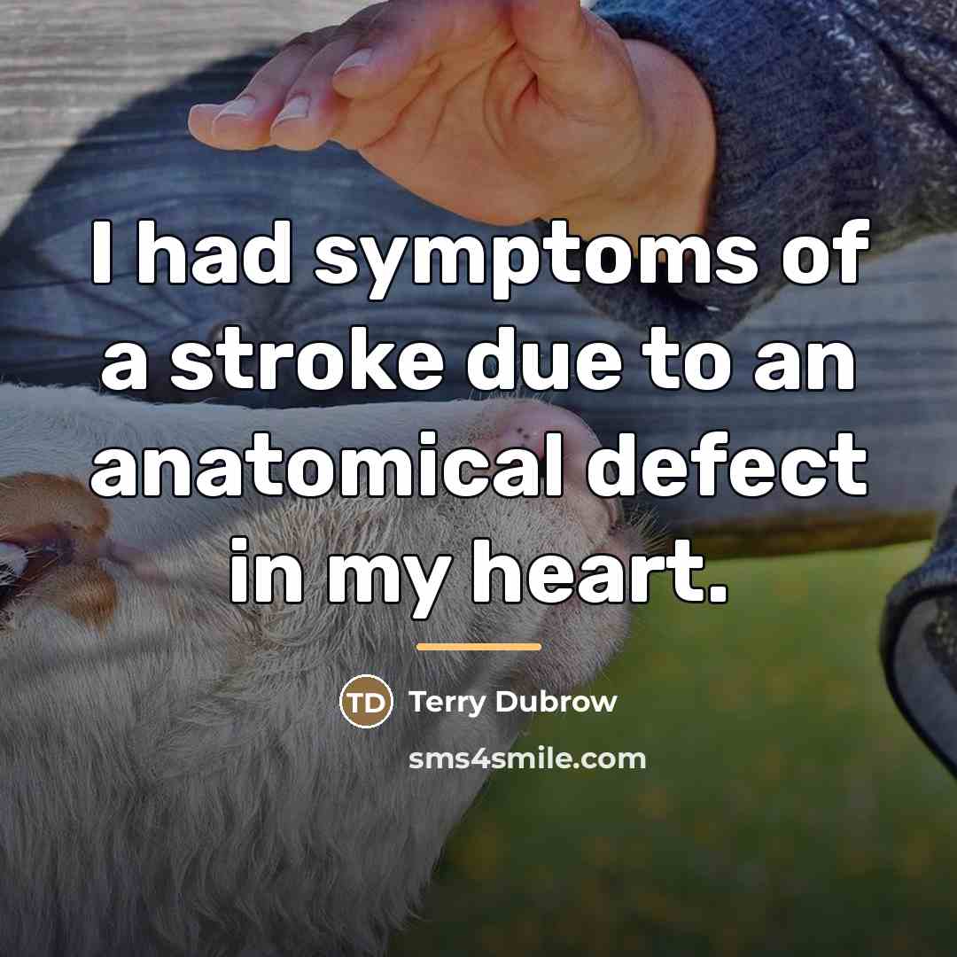 “I had symptoms of a stroke due to an anatomical…” quote by Terry Dubrow