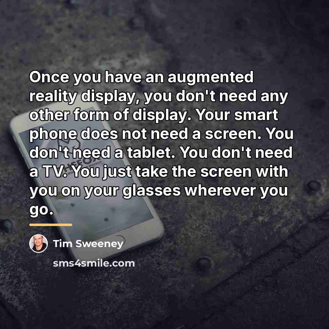 “Once you have an augmented reality display, you don't need…” quote by Tim Sweeney