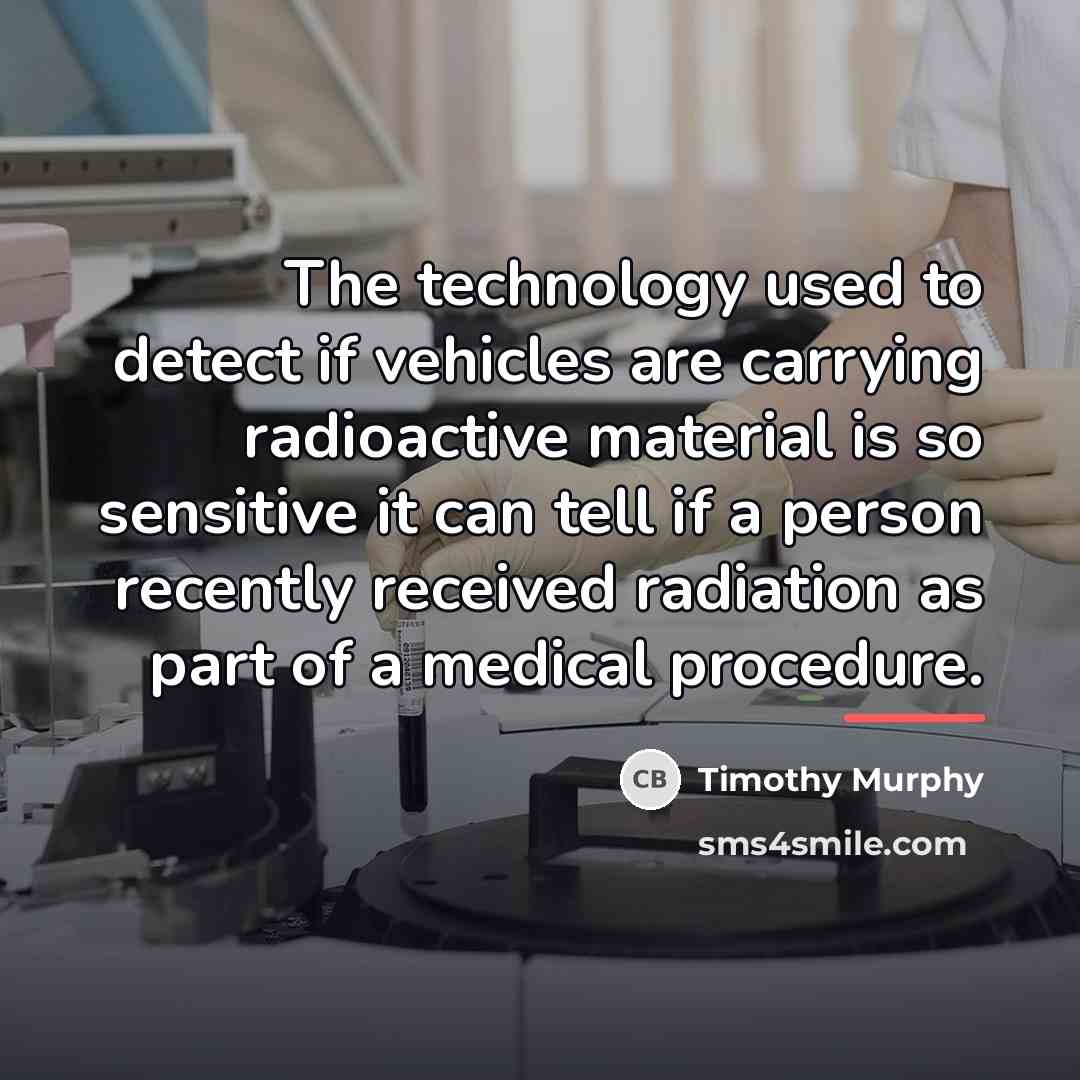 “The technology used to detect if vehicles are carrying radioactive…” quote by Timothy Murphy
