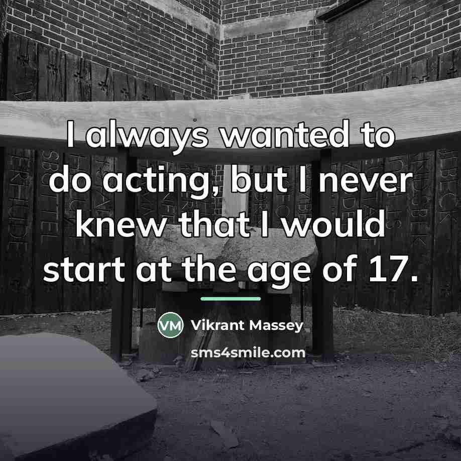 “I always wanted to do acting, but I never knew…” quote by Vikrant Massey