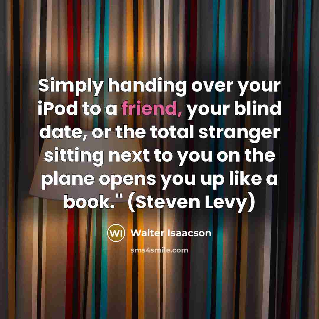 “Simply handing over your iPod to a friend, your blind…” quote by Walter Isaacson