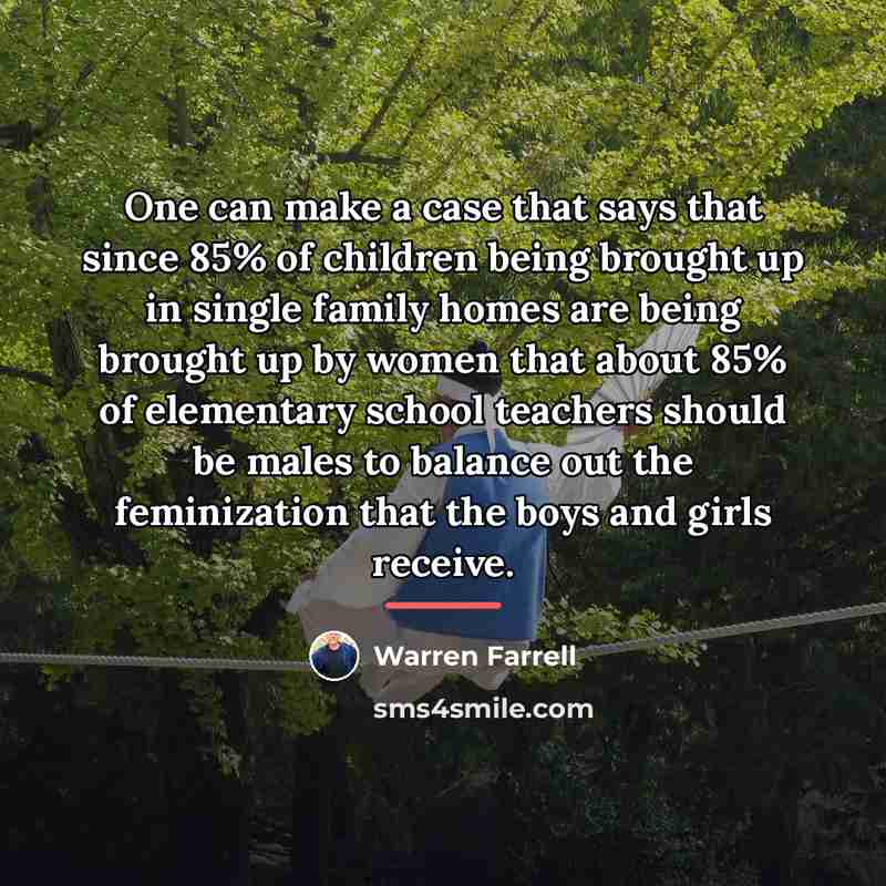 “One can make a case that says that since 85%…” quote by Warren Farrell