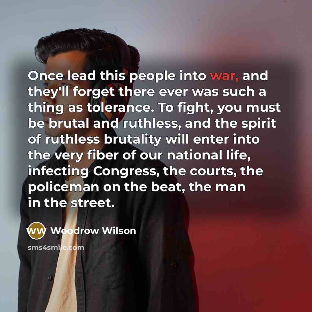“Once lead this people into war, and they'll forget there…” quote by Woodrow Wilson