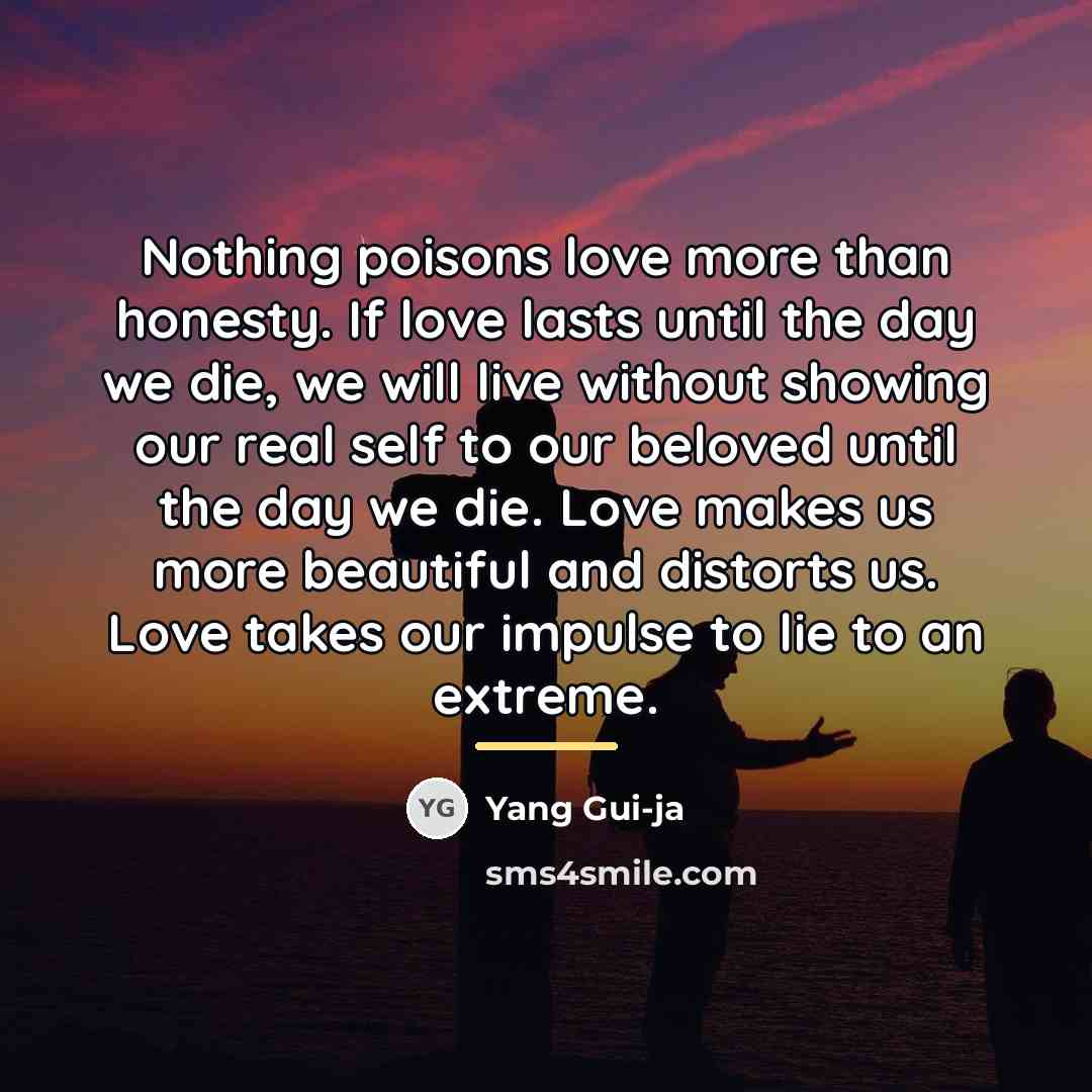 “Nothing poisons love more than honesty. If love lasts until…” quote by Yang Gui-ja