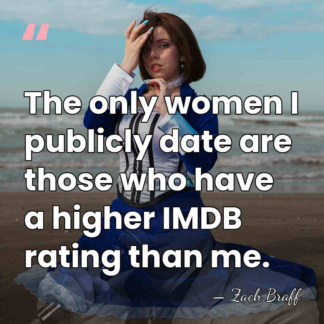 The only women I publicly date are those who have a higher&hellip; - Zach Braff