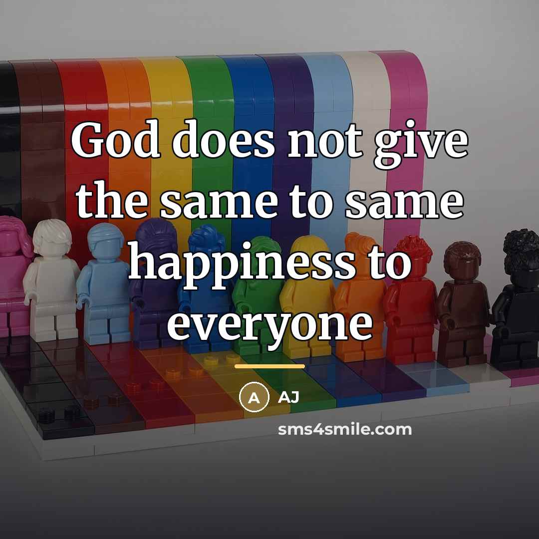 “God does not give the same to same happiness to…” quote by AJ