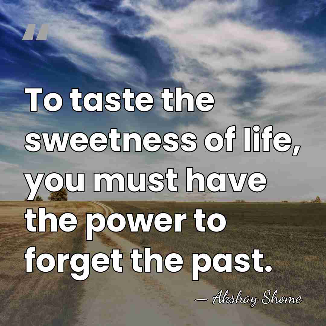 To taste the sweetness of life, you must have the power to&hellip; - Akshay Shome