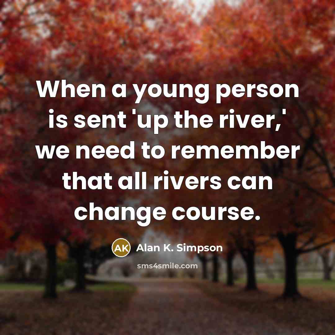 “When a young person is sent 'up the river,' we…” quote by Alan K. Simpson