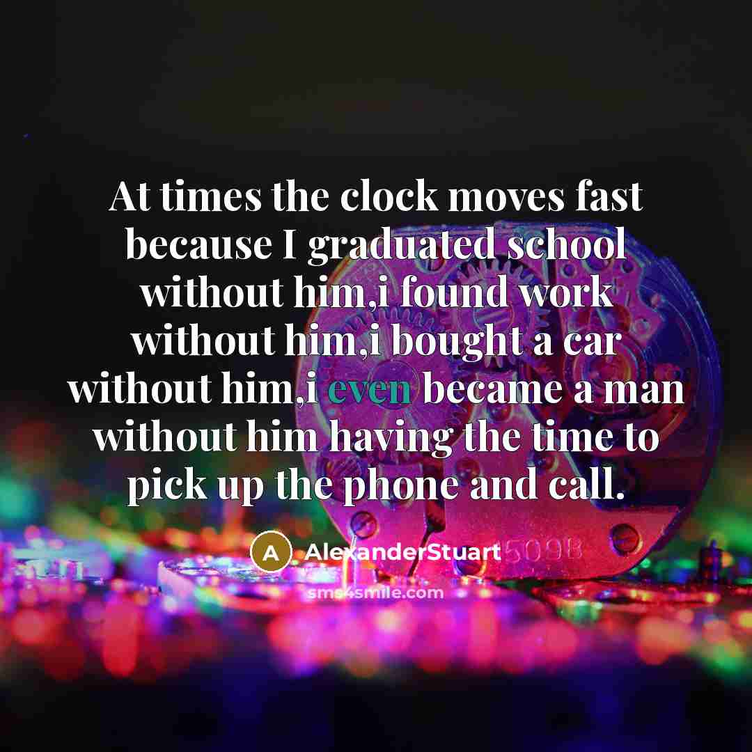 “At times the clock moves fast because I graduated school…” quote by AlexanderStuart