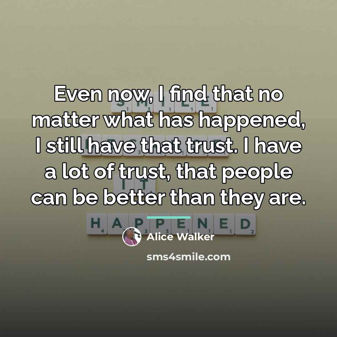“Even now, I find that no matter what has happened,…” quote by Alice Walker