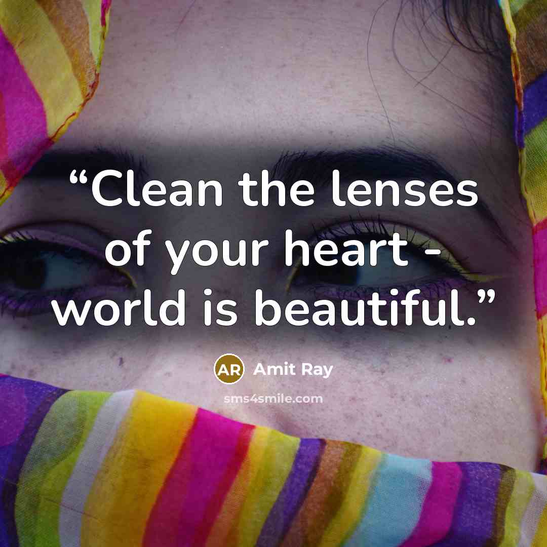 “Clean the lenses of your heart - world is beautiful.” quote by Amit Ray