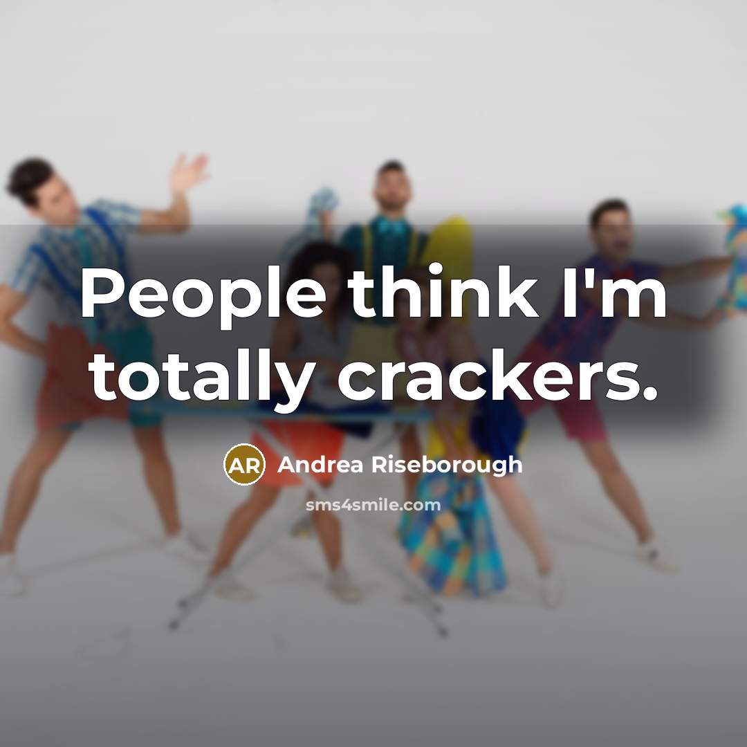 “People think I'm totally crackers.…” quote by Andrea Riseborough