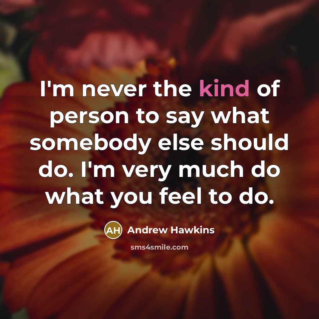 “I'm never the kind of person to say what somebody…” quote by Andrew Hawkins