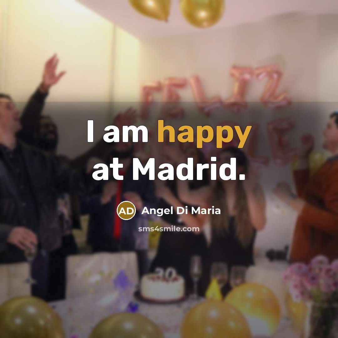 “I am happy at Madrid.…” quote by Angel Di Maria