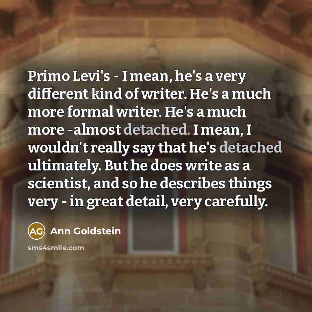 “Primo Levi's - I mean, he's a very different kind…” quote by Ann Goldstein