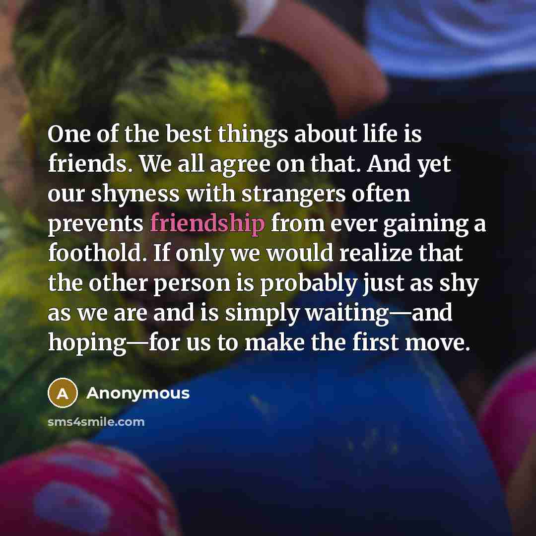 “One of the best things about life is friends. We…” quote by Anonymous