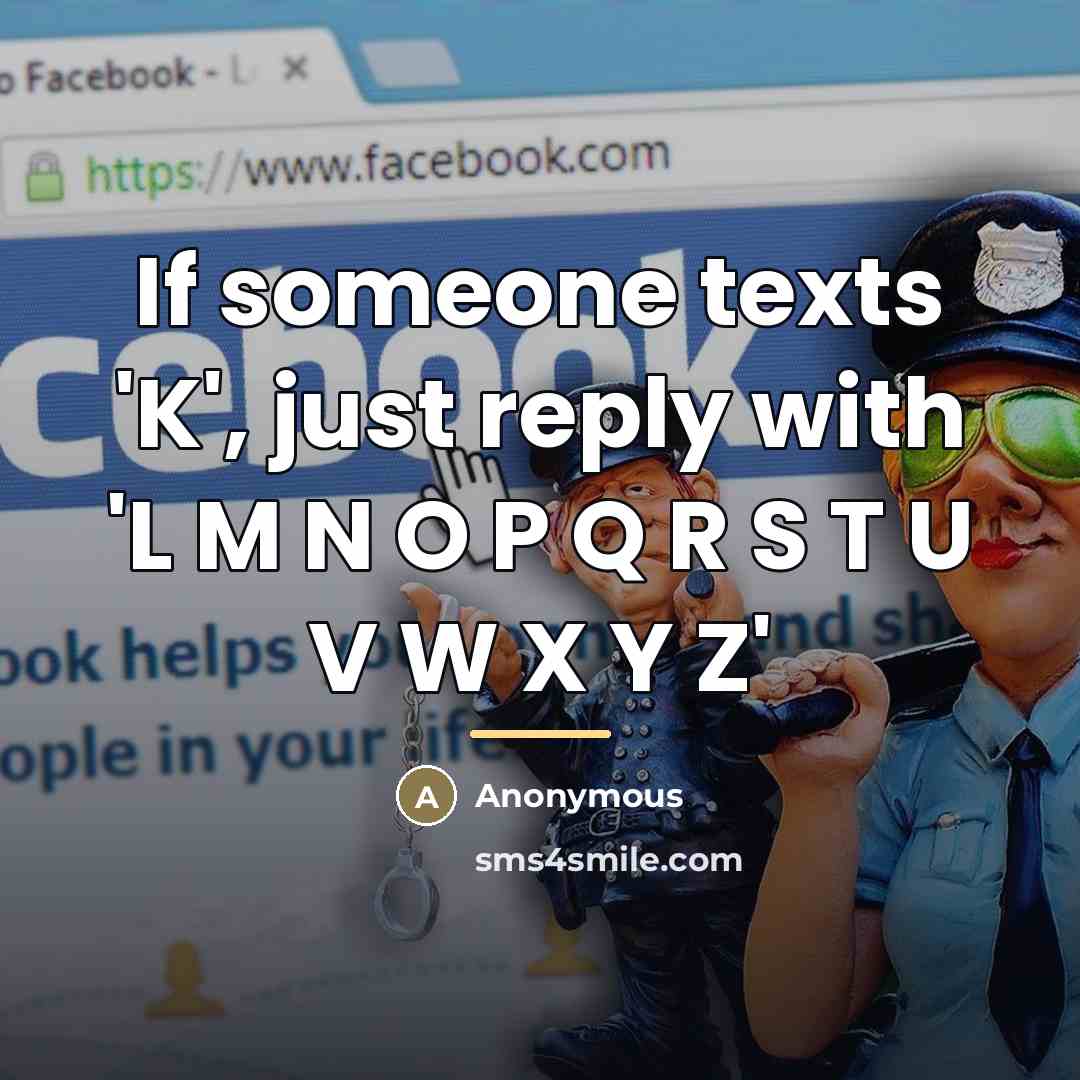 “If someone texts 'K', just reply with 'L M N…” quote by Anonymous