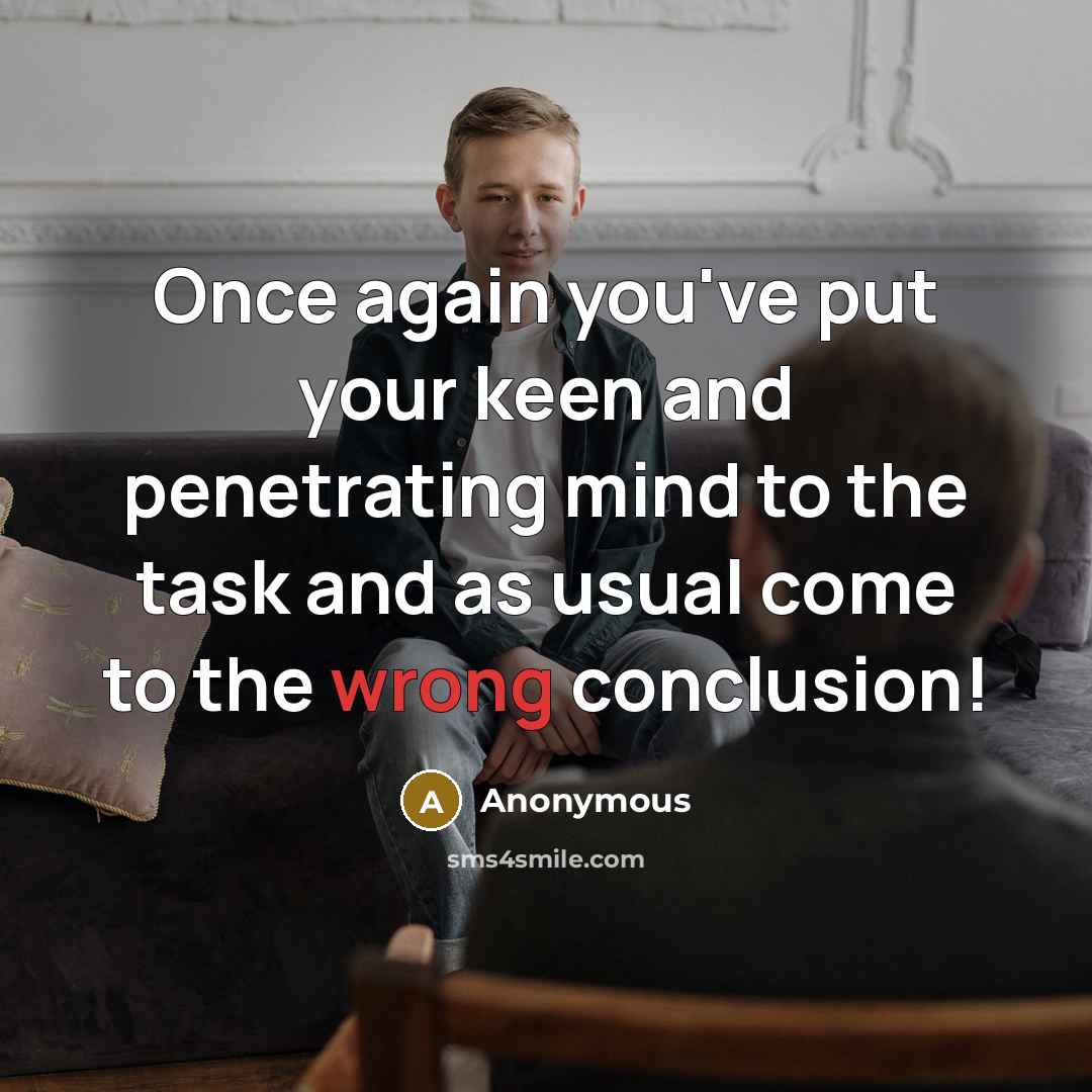 “Once again you've put your keen and penetrating mind to…” quote by Anonymous