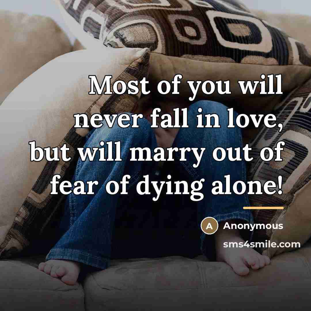 “Most of you will never fall in love, but will…” quote by Anonymous
