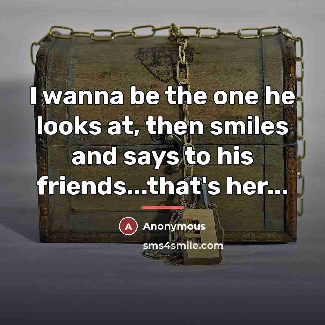 “I wanna be the one he looks at, then smiles…” quote by Anonymous
