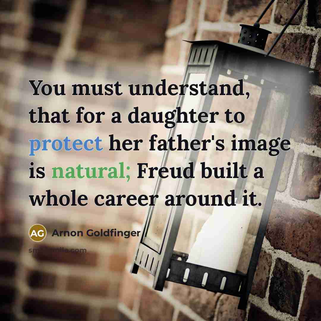 “You must understand, that for a daughter to protect her…” quote by Arnon Goldfinger
