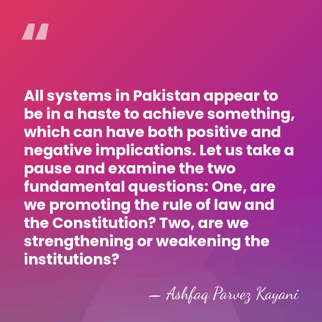 All systems in Pakistan appear to be in a haste to achieve&hellip; - Ashfaq Parvez Kayani