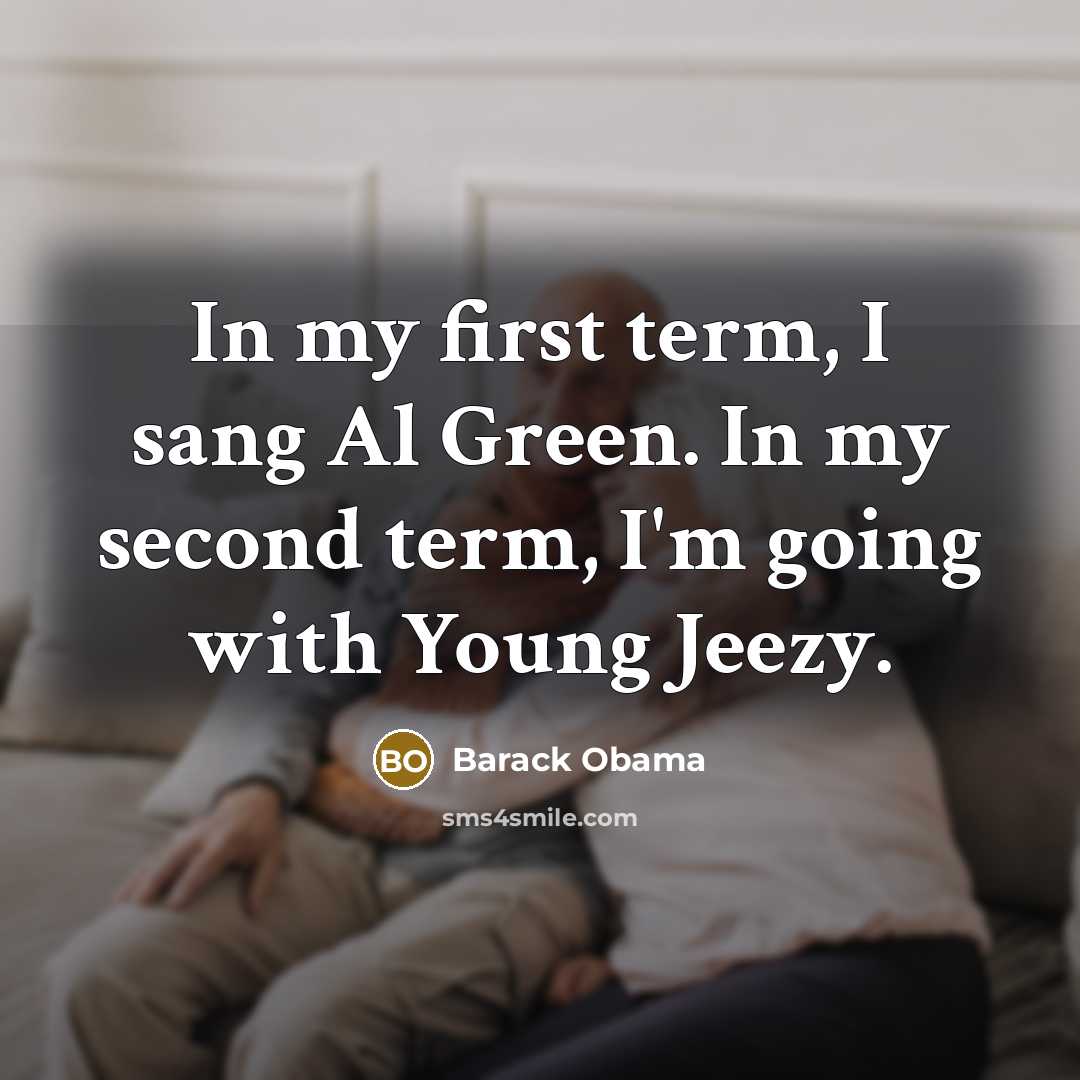 “In my first term, I sang Al Green. In my…” quote by Barack Obama