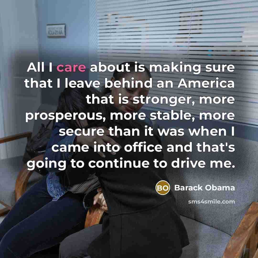 “All I care about is making sure that I leave…” quote by Barack Obama