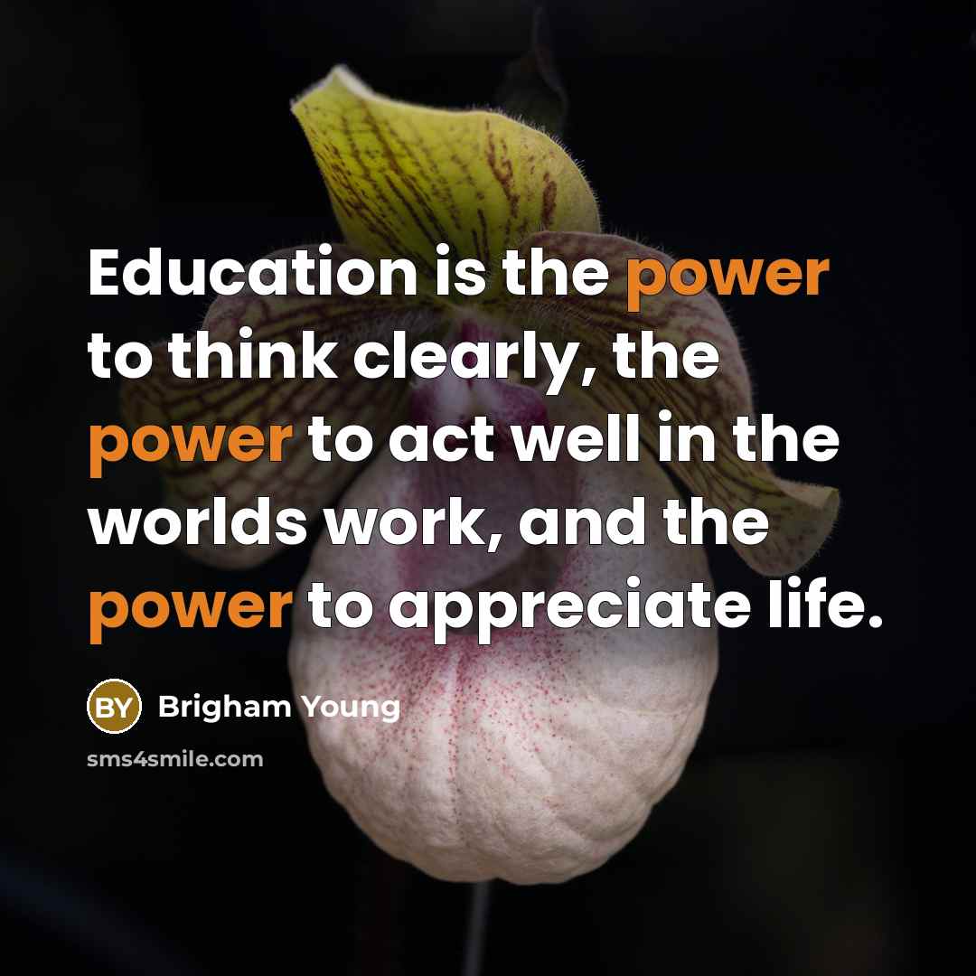“Education is the power to think clearly, the power to…” quote by Brigham Young