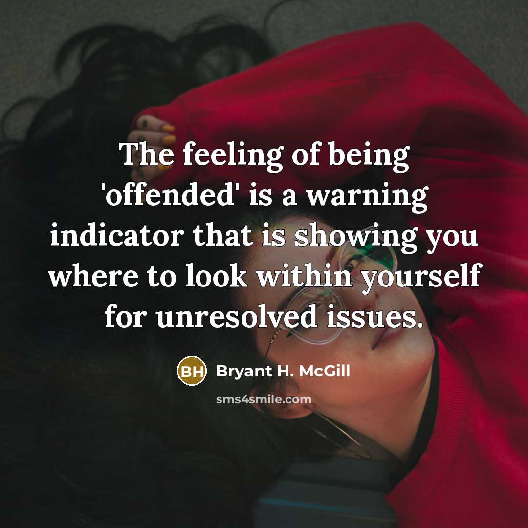 “The feeling of being 'offended' is a warning indicator that…” quote by Bryant H. McGill