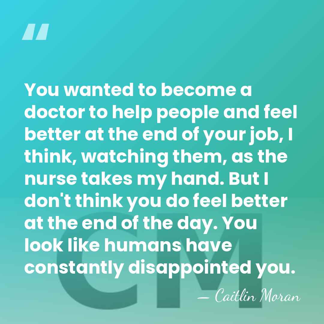 You wanted to become a doctor to help people and feel better&hellip; - Caitlin Moran