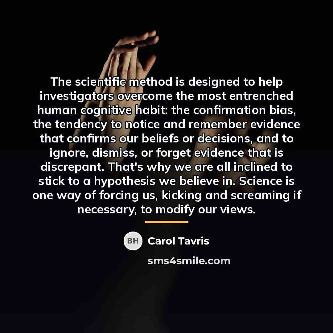 “The scientific method is designed to help investigators overcome the…” quote by Carol Tavris
