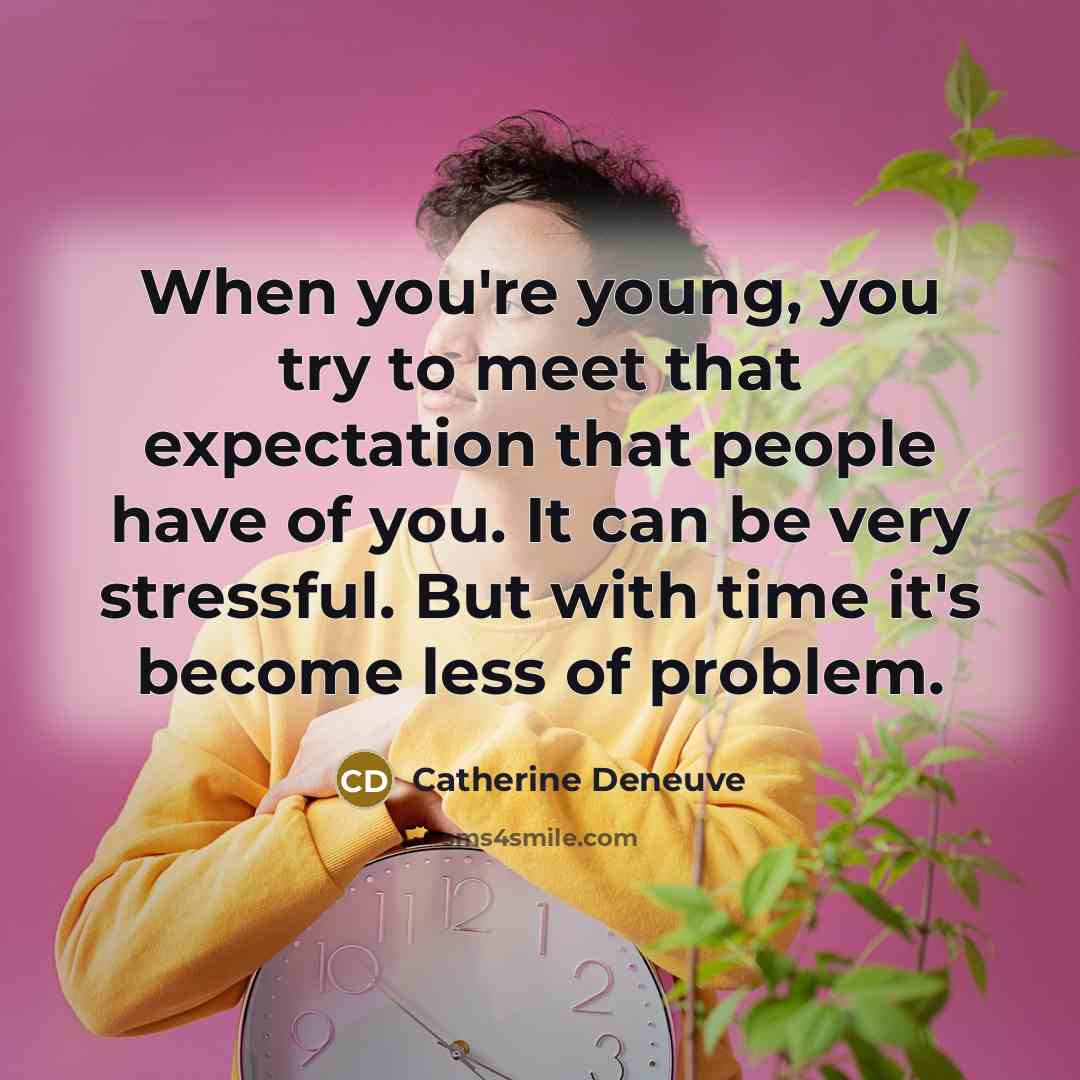 “When you're young, you try to meet that expectation that…” quote by Catherine Deneuve