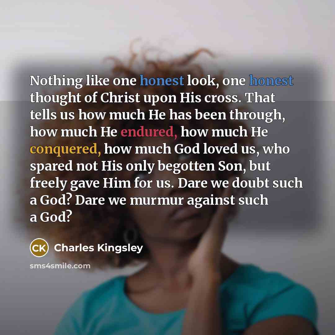 “Nothing like one honest look, one honest thought of Christ…” quote by Charles Kingsley