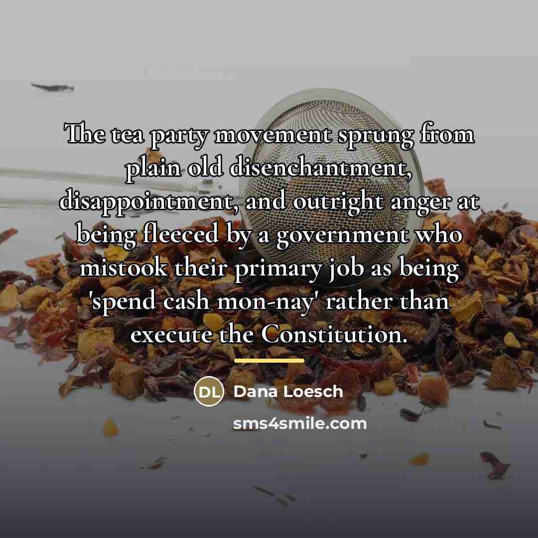 “The tea party movement sprung from plain old disenchantment, disappointment,…” quote by Dana Loesch