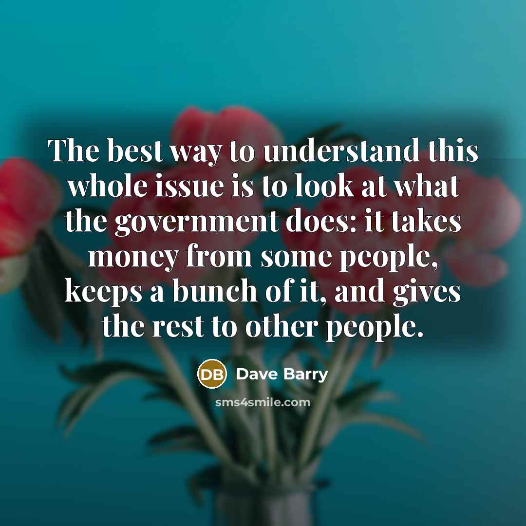 “The best way to understand this whole issue is to…” quote by Dave Barry