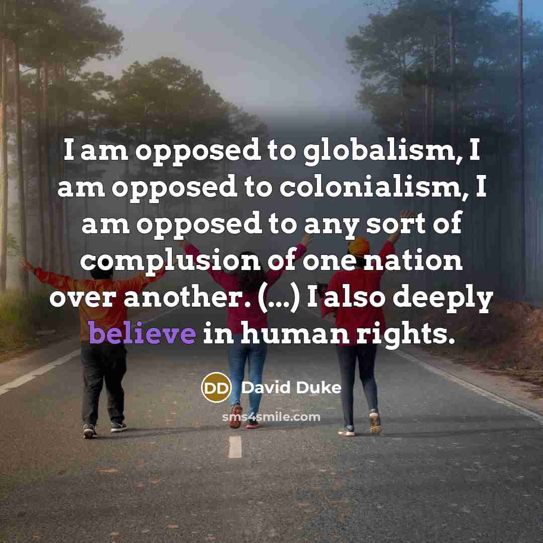 “I am opposed to globalism, I am opposed to colonialism,…” quote by David Duke