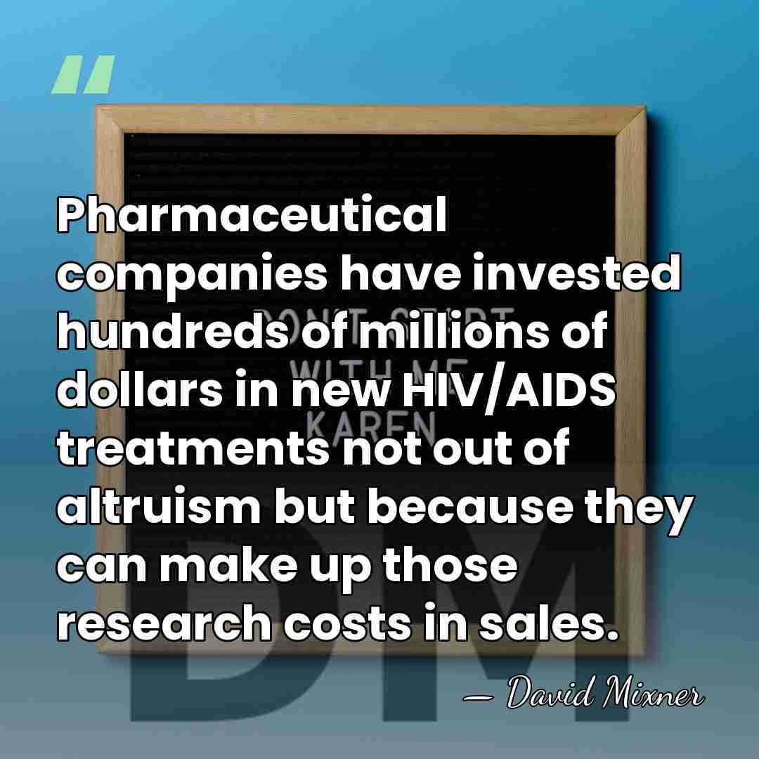 Pharmaceutical companies have invested hundreds of millions of dollars in new HIV/AIDS&hellip; - David Mixner