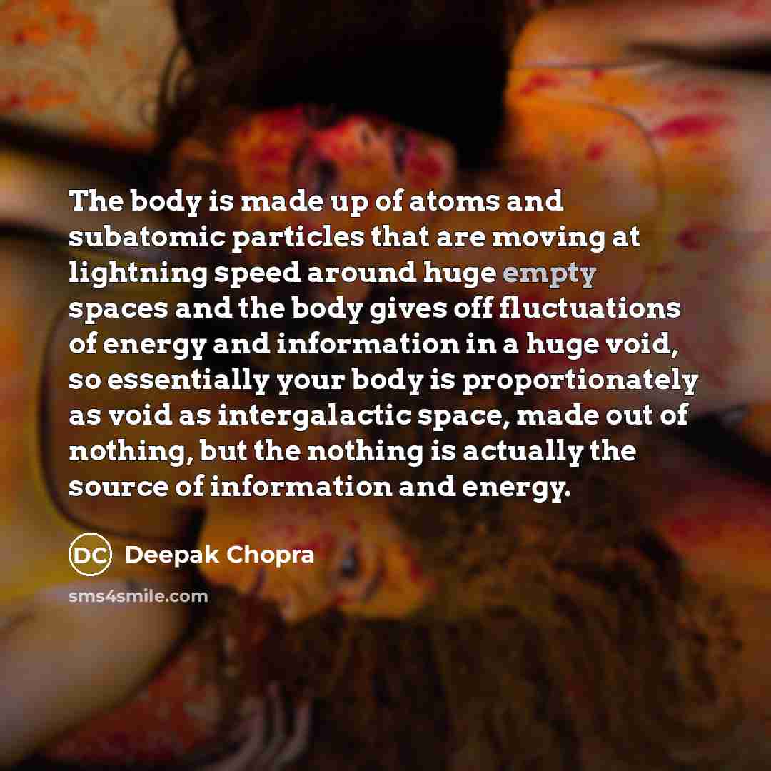 “The body is made up of atoms and subatomic particles…” quote by Deepak Chopra