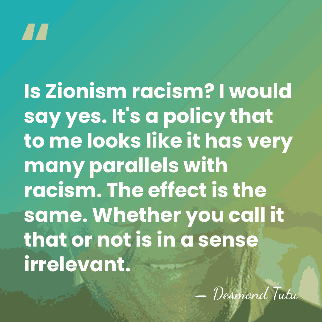 Is Zionism racism? I would say yes. It's a policy that to&hellip; - Desmond Tutu