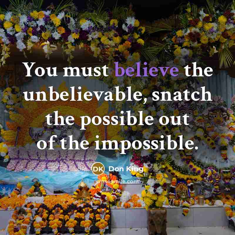 “You must believe the unbelievable, snatch the possible out of…” quote by Don King