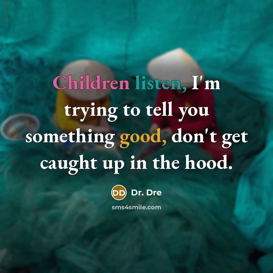 “Children listen, I'm trying to tell you something good, don't…” quote by Dr. Dre