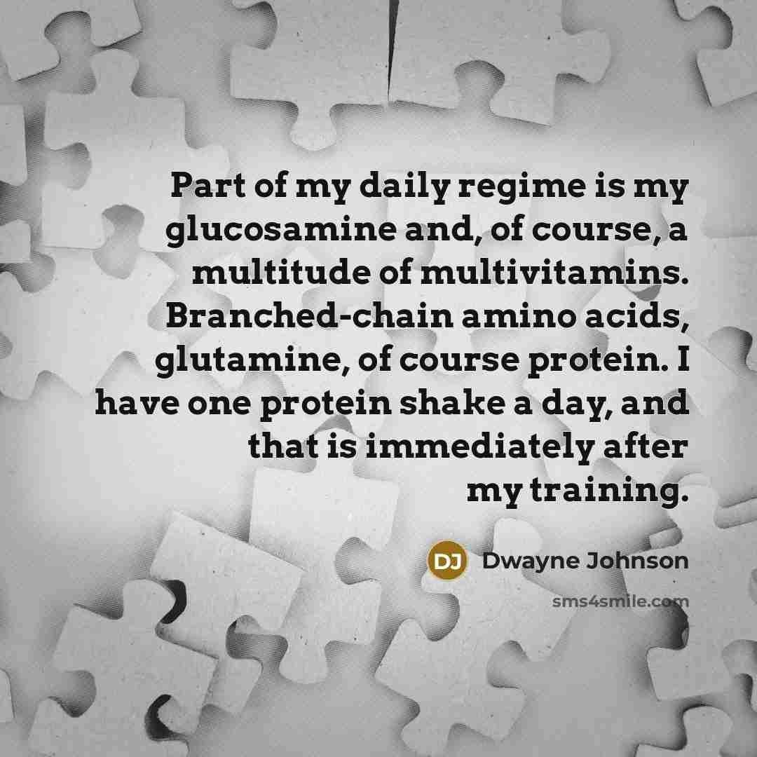 “Part of my daily regime is my glucosamine and, of…” quote by Dwayne Johnson