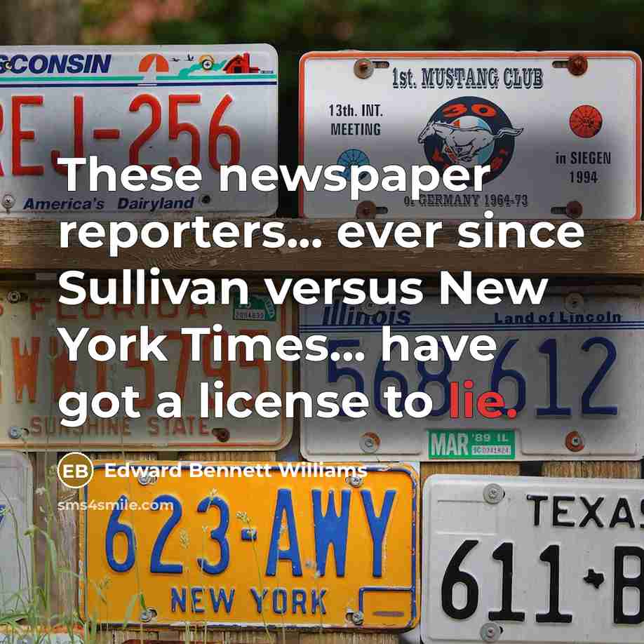 “These newspaper reporters... ever since Sullivan versus New York Times...…” quote by Edward Bennett Williams
