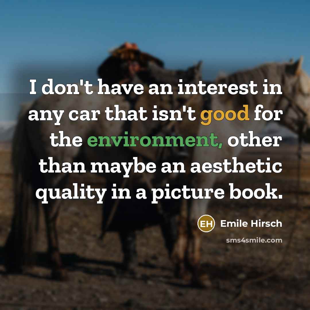“I don't have an interest in any car that isn't…” quote by Emile Hirsch