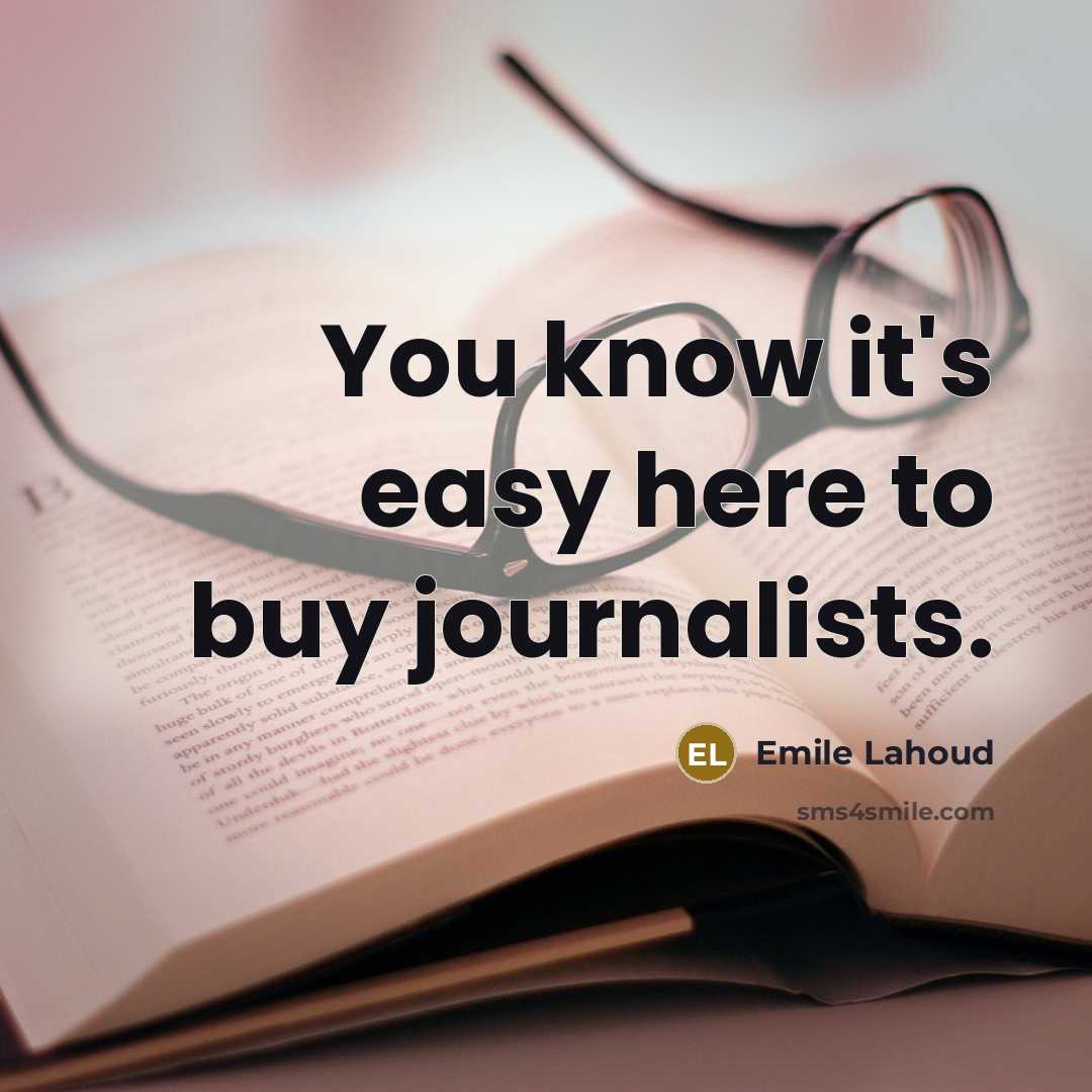 “You know it's easy here to buy journalists.…” quote by Emile Lahoud